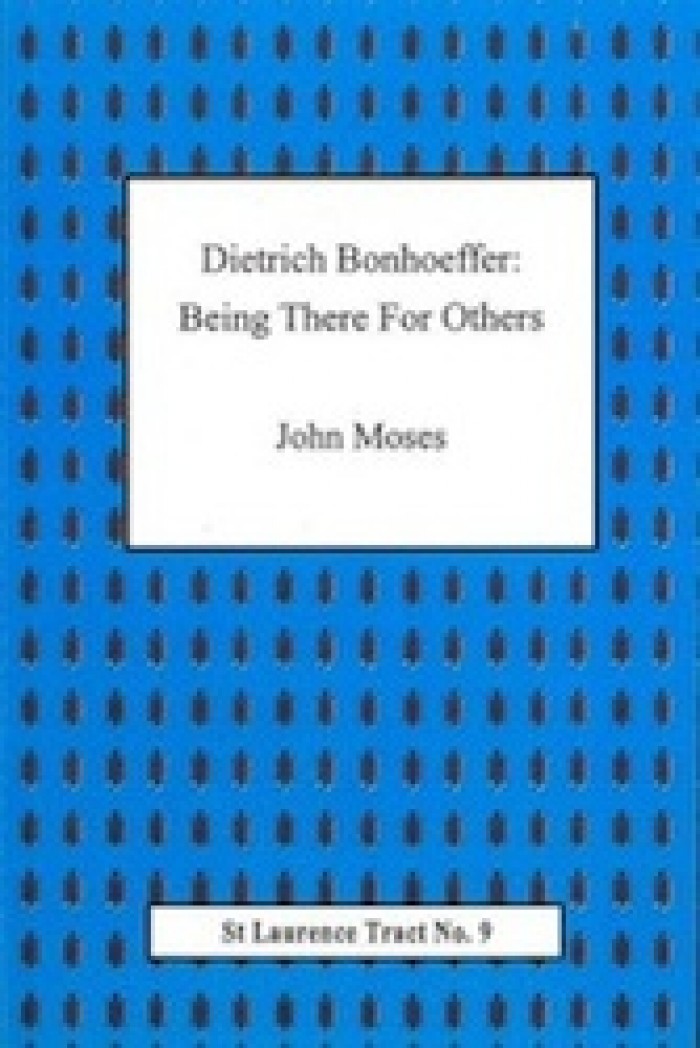DIETRICH BONHOEFFER: BEING THERE FOR OTHERS