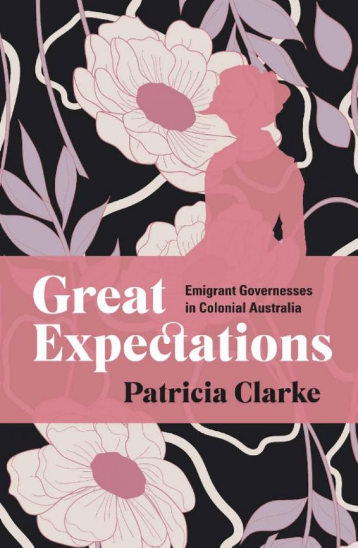 GREAT EXPECTATIONS. Emigrant Governesses in Colonial Australia