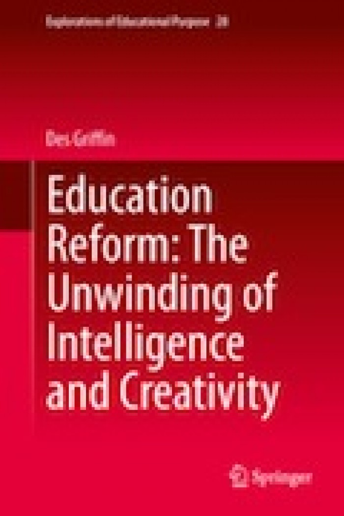 EDUCATION REFORM: THE UNWINDING OF INTELLIGENCE AND CREATIVITY